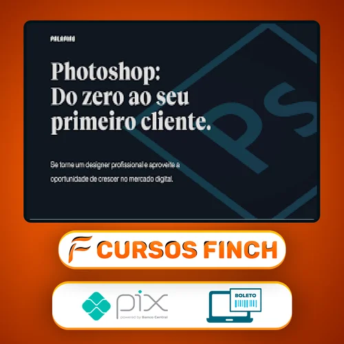 Photoshop: Do Zero ao Seu Primeiro Cliente - Felipe Pavani