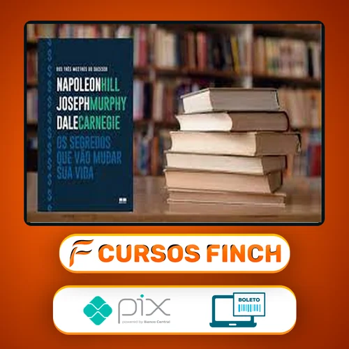Os Segredos que Vão Mudar Sua Vida - Dale Carnegie, Napoleon Hill e Joseph Murphy