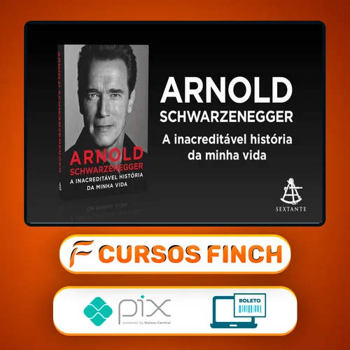 Arnold Schwarzenegger: A Inacreditável História da Minha Vida - Arnold Schwarzenegger