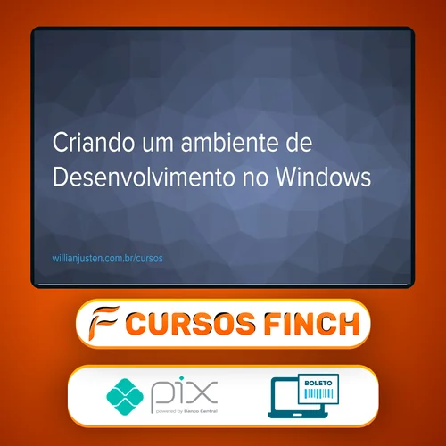 Curso Criando um Ambiente de Desenvolvimento no Windows - Willian Justen