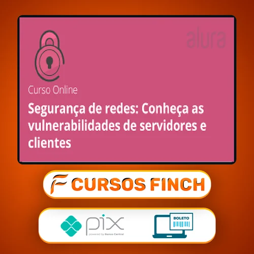 Segurança de Redes: Vulnerabilidades em Clientes e Servidores - Alura