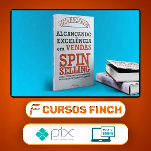 Alcançando Excelência em Vendas: Spin Selling - Neil Rackham